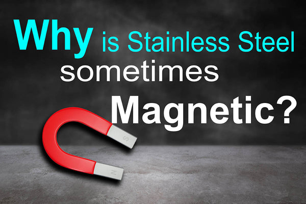 Why is my stainless steel magnetic?